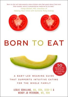 Born to Eat: A Baby-Led Weaning Guide That Supports Intuitive Eating for the Whole Family (Schilling Leslie)(Paperback)