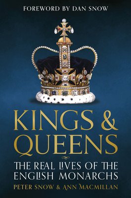 Kings and Queens of England: Lives and Reigns from the House of Wessex to the House of Windsor (Snow Peter)(Pevná vazba)