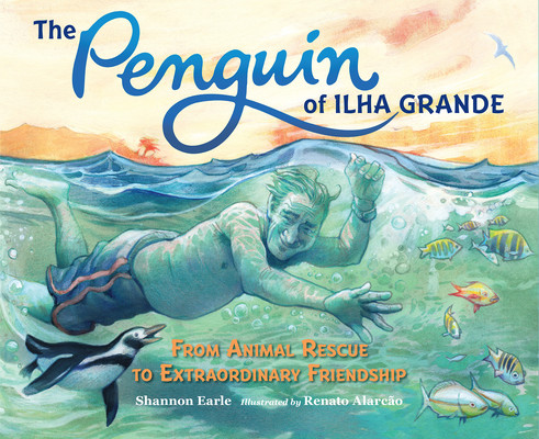 The Penguin of Ilha Grande: From Animal Rescue to Extraordinary Friendship (Earle Shannon)(Pevná vazba)