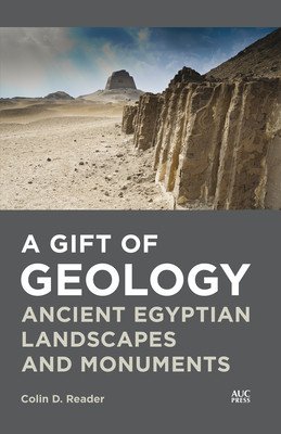 A Gift of Geology: Ancient Egyptian Landscapes and Monuments (Reader Colin D.)(Paperback)