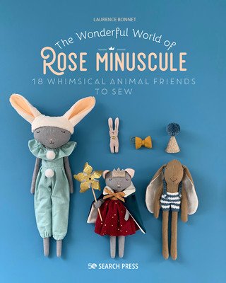 The Wonderful World of Rose Minuscule: 18 Whimsical Animal Friends to Sew (Bonnet Laurence)(Paperback)