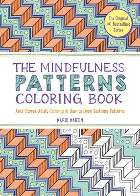The Mindfulness Patterns Coloring Book: Anti-Stress Adult Coloring & How to Draw Soothing Patterns (Martn Mario)(Paperback)