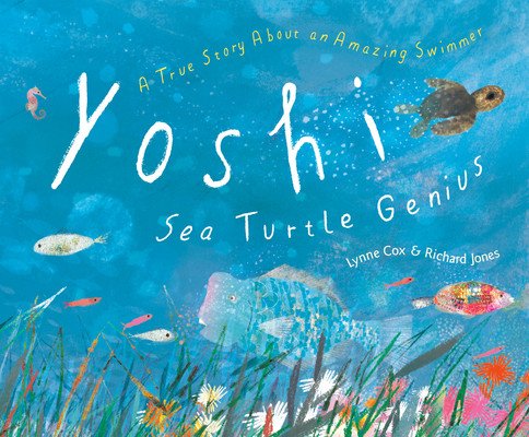 Yoshi, Sea Turtle Genius: A True Story about an Amazing Swimmer (Cox Lynne)(Pevná vazba)