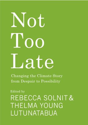 Not Too Late: Changing the Climate Story from Despair to Possibility (Solnit Rebecca)(Paperback)