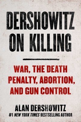 Dershowitz on Killing: How the Law Decides Who Shall Live and Who Shall Die (Dershowitz Alan)(Pevná vazba)
