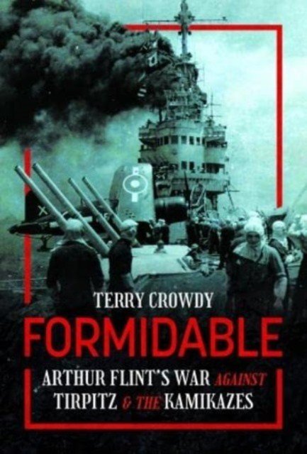 Formidable: Arthur Flint's War Against Tirpitz and the Kamikazes (Crowdy Terry)(Pevná vazba)