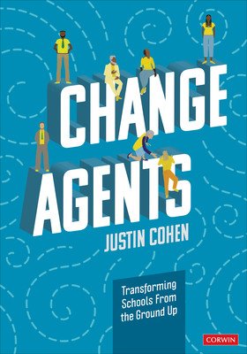 Change Agents: Transforming Schools from the Ground Up (Cohen Justin)(Paperback)