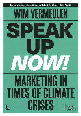 Speak Up Now: Marketing in Times of Climate Crises (Vermeulen Wim)(Paperback)