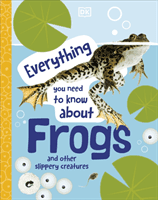 Everything You Need to Know About Frogs - And Other Slippery Creatures (DK)(Pevná vazba)