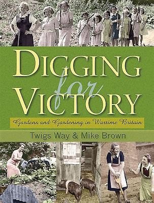 Digging for Victory - Gardens and Gardening in Wartime Britain (Way Twigs)(Pevná vazba)