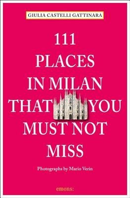 111 Places in Milan That You Must Not Miss Revised and Updated (Gattinara Giulia Castelli)(Paperback)