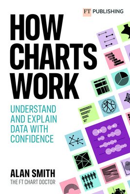 How Charts Work - Understand and explain data with confidence (Smith Alan)(Paperback / softback)