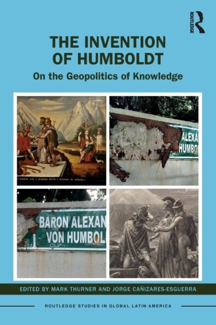 The Invention of Humboldt: On the Geopolitics of Knowledge (Thurner Mark)(Paperback)
