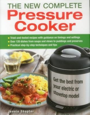The New Complete Pressure Cooker: Get the Best from Your Electric or Stovetop Model (Shapter Jennie)(Pevná vazba)