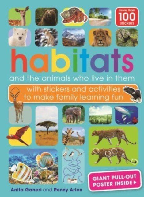 Habitats and the animals who live in them - with stickers and activities to make family learning fun (Ganeri Anita)(Paperback / softback)