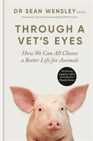 Through A Vet's Eyes - How to care for animals and treat them better (Wensley Dr Sean FRCVS)(Paperback / softback)
