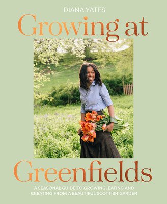 Growing at Greenfields: A Seasonal Guide to Growing, Eating and Creating from a Beautiful Scottish Garden (Yates Diana)(Pevná vazba)