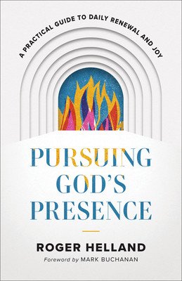 Pursuing God's Presence: A Practical Guide to Daily Renewal and Joy (Helland Roger)(Paperback)