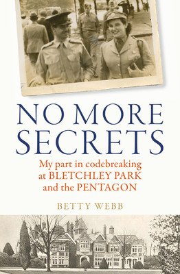 No More Secrets: My Part in Codebreaking at Bletchley Park and the Pentagon (Webb Betty)(Paperback)