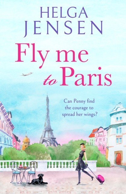 Fly Me to Paris - A romantic, hilarious and uplifting read all about finding your joy later in life (Jensen Helga)(Paperback / softback)