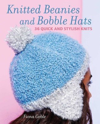 Beanies and Other Knitted Hats: 36 Quick and Stylish Knits (Goble Fiona)(Paperback)