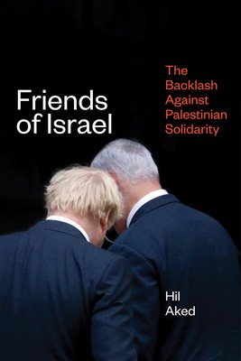 Friends of Israel: The Backlash Against Palestine Solidarity (Aked Hilary Frances)(Paperback)