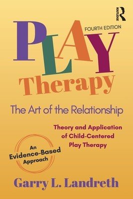 Play Therapy: The Art of the Relationship (Landreth Garry L.)(Paperback)