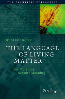 The Language of Living Matter: How Molecules Acquire Meaning (Kppers Bernd-Olaf)(Paperback)