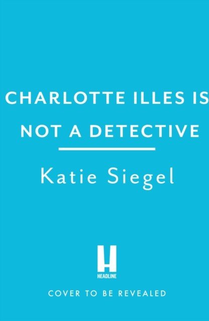 Charlotte Illes Is Not A Detective - the gripping debut mystery from the TikTok sensation (Siegel Katie)(Paperback / softback)