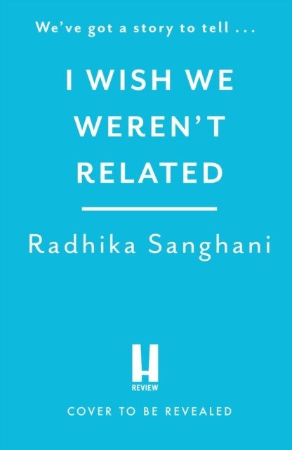 I Wish We Weren't Related - A hilarious novel about who we become when we go back to our family home (Sanghani Radhika)(Paperback / softback)