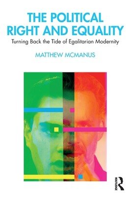 The Political Right and Equality: Turning Back the Tide of Egalitarian Modernity (McManus Matthew)(Paperback)