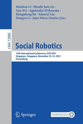 Social Robotics: 13th International Conference, Icsr 2021, Singapore, Singapore, November 10-13, 2021, Proceedings (Li Haizhou)(Paperback)