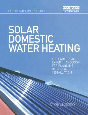 Solar Domestic Water Heating: The Earthscan Expert Handbook for Planning, Design and Installation (Laughton Chris)(Paperback)
