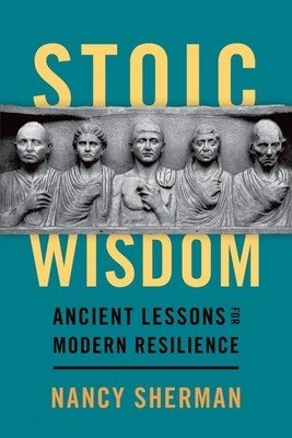 Stoic Wisdom: Ancient Lessons for Modern Resilience (Sherman Nancy)(Paperback)