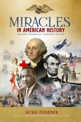 Miracles in American History - Gift Edition: 50 Inspiring Stories from Volumes One & Two of the Best-Selling Miracles in American History (Federer Susie)(Pevná vazba)