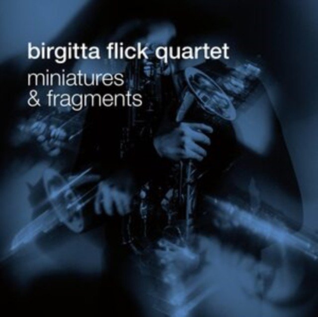 Miniatures and fragments (Birgitta Flick Quartet) (CD / Album)