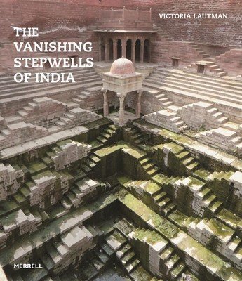 The Vanishing Stepwells of India (Lautman Victoria)(Paperback)