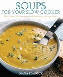 Soups For Your Slow Cooker - How to Make Delicious Soups for All Occasions in Your Slow Cooker (Peacock Diana)(Paperback / softback)