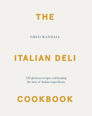 The Italian Deli Cookbook: 100 Glorious Recipes Celebrating the Best of Italian Ingredients (Randall Theo)(Pevná vazba)