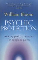 Psychic Protection - Creating positive energies for people and places (Bloom Dr. William)(Paperback / softback)