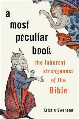 A Most Peculiar Book: The Inherent Strangeness of the Bible (Swenson Kristin)(Pevná vazba)