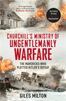 Churchill's Ministry of Ungentlemanly Warfare - The Mavericks who Plotted Hitler's Defeat (Milton Giles)(Paperback / softback)
