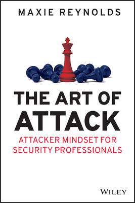 The Art of Attack: Attacker Mindset for Security Professionals (Reynolds Maxie)(Paperback)