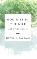 God Dies by the Nile and Other Novels: God Dies by the Nile, Searching, the Circling Song (Saadawi Nawal El)(Paperback)