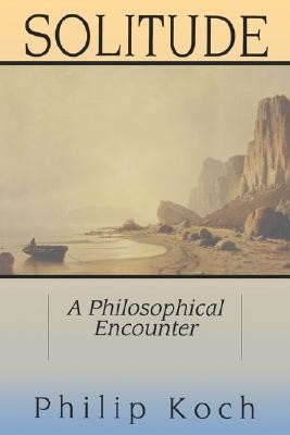 Solitude: A Philosophical Encounter (Koch Philip)(Paperback)