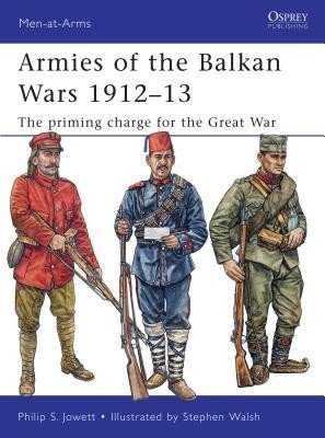 Armies of the Balkan Wars 1912-13: The Priming Charge for the Great War (Jowett Philip)(Paperback)