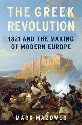 The Greek Revolution: 1821 and the Making of Modern Europe (Mazower Mark)(Pevná vazba)