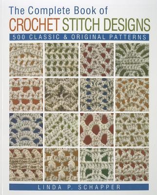 The Complete Book of Crochet Stitch Designs, 1: 500 Classic & Original Patterns (Schapper Linda P.)(Paperback)