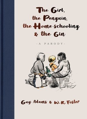 Girl, the Penguin, the Home-Schooling and the Gin - A hilarious parody of the million-copy bestseller, The Boy, The Mole, The Fox and The Horse - for parents everywhere (Adams Guy)(Pevná vazba)