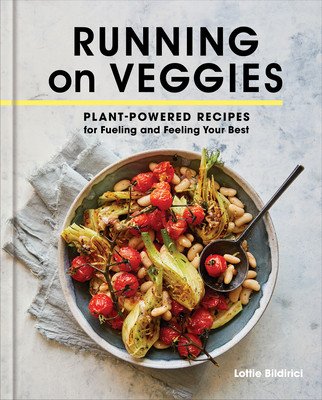 Running on Veggies: Plant-Powered Recipes for Fueling and Feeling Your Best (Bildirici Lottie)(Pevná vazba)